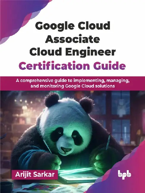 Google Cloud Associate Cloud Engineer Certification Guide by Arijit Sarkar