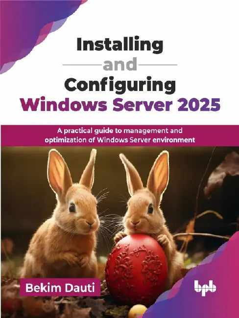 Installing and Configuring Windows Server 2025 by Bekim Dauti
