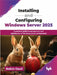 Installing and Configuring Windows Server 2025 by Bekim Dauti