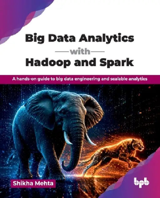 Big Data Analytics with Hadoop and Spark: A hands-on guide to big data engineering and scalable analytics (English Edition) by Shikha Mehta