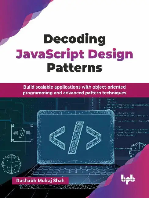 Decoding JavaScript Design Patterns by Rushabh Mulraj Shah