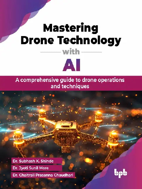 Mastering Drone Technology with AI
 by Dr. Subhash K. Shinde