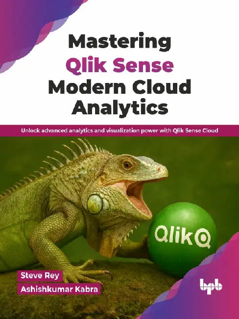Mastering Qlik Sense Modern Cloud Analytics by Steve Rey