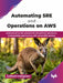 Automating SRE and Operations on AWS by Sushanth Mangalore