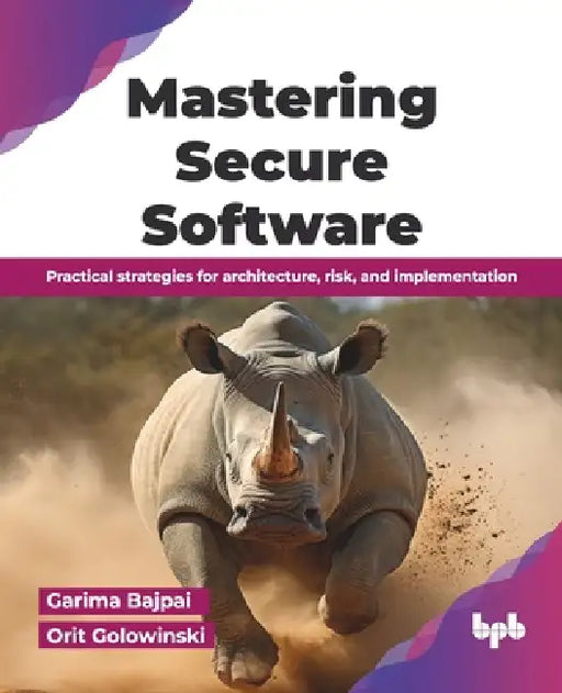 Mastering Secure Software: Practical strategies for architecture, risk, and implementation (English Edition) by Orit Golowinski, Garima Bajpai