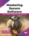 Mastering Secure Software: Practical strategies for architecture, risk, and implementation (English Edition) by Orit Golowinski, Garima Bajpai