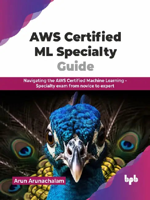 AWS Certified ML Specialty Guide by Arun Arunachalam
