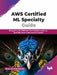 AWS Certified ML Specialty Guide by Arun Arunachalam