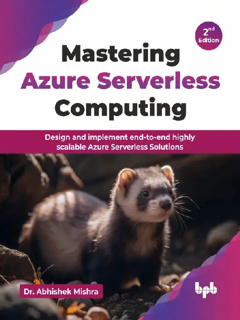 Mastering Azure Serverless Computing - 2nd Edition by Dr. Abhishek Mishra 