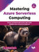 Mastering Azure Serverless Computing - 2nd Edition by Dr. Abhishek Mishra 