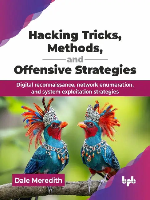 Hacking Tricks, Methods, and Offensive Strategies by Dale Meredith