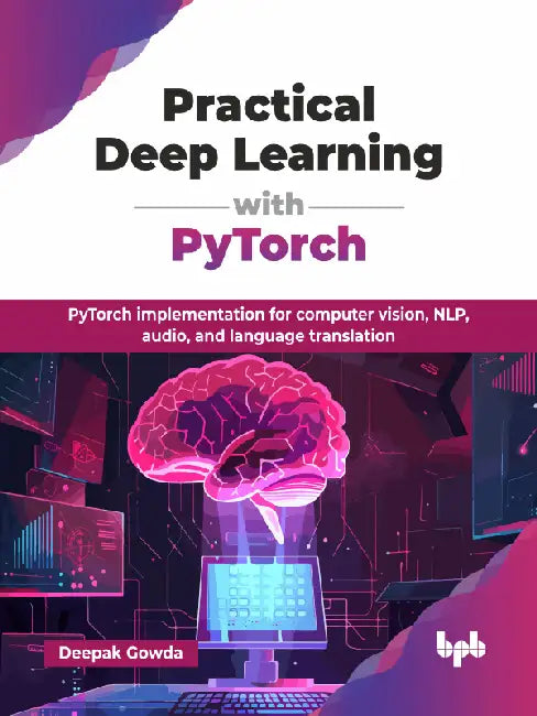 Practical Deep Learning with PyTorch by Deepak Gowda