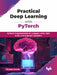 Practical Deep Learning with PyTorch by Deepak Gowda