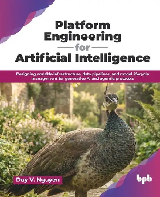 Platform Engineering for Artificial Intelligence: Designing scalable infrastructure, data pipelines, and model lifecycle management for generative AI by Duy V. Nguyen