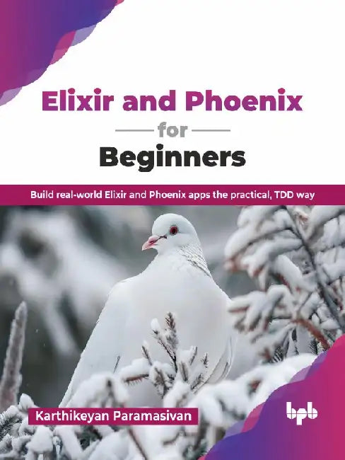 Elixir and Phoenix for Beginners by Karthikeyan Paramasivan
