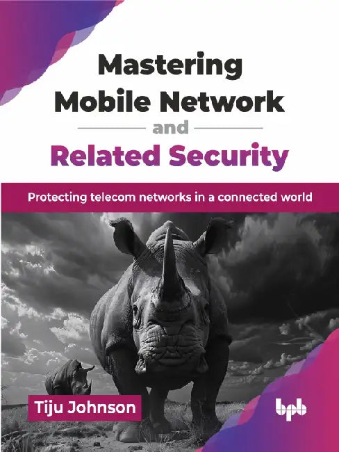 Mastering Mobile Network and Related Security by Tiju Johnson