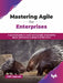 Mastering Agile for Enterprises by Aditi Agarwal