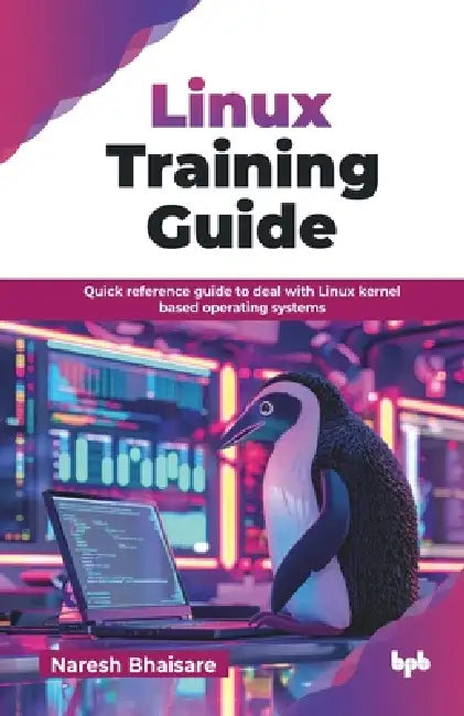 Linux Training Guide: Quick reference guide to deal with Linux kernel based operating systems (English Edition) by Naresh Bhaisare