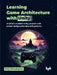 Learning Game Architecture with Unity by Niraj Vishwakarma