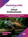 Mastering AWS for Cloud Professionals
 by Manjit Chakraborty