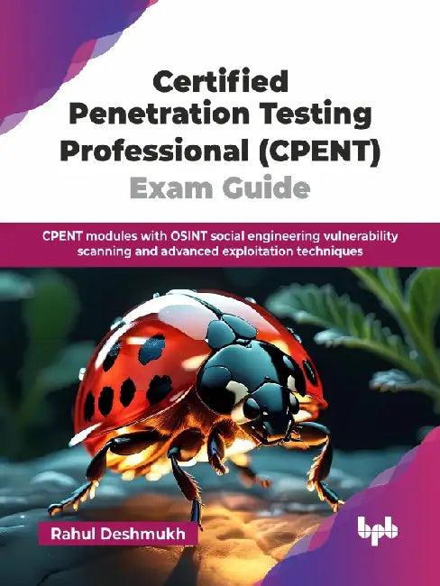 Certified Penetration Testing Professional (CPENT) Exam Guide by Rahul Deshmukh