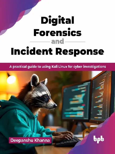 Digital Forensics and Incident Response
 by Deepanshu Khanna