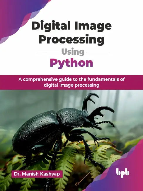 Digital Image Processing Using Python
 by Dr. Manish Kashyap
