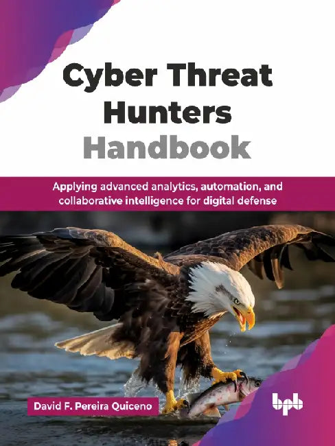 Cyber Threat Hunters Handbook  by David F. Pereira Quiceno
