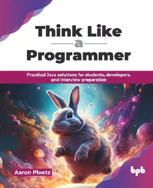 Think Like a Programmer: Practical Java solutions for students, developers, and interview preparation (English Edition) by Aaron Ploetz