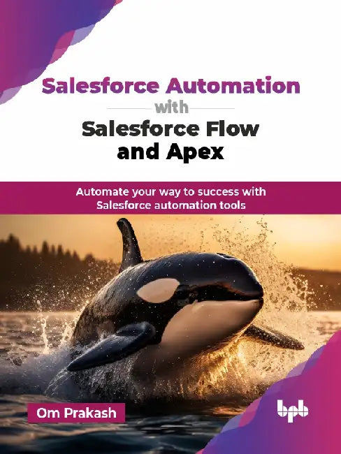 Salesforce Automation with Salesforce Flow and Apex by Om Prakash