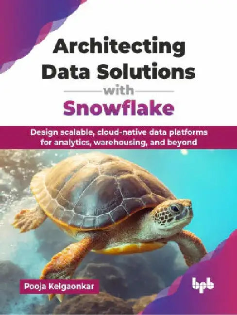Architecting Data Solutions with Snowflake by Pooja Kelgaonkar
