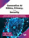 Generative AI Ethics, Privacy, and Security by Wrick Talukdar