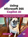 Using Microsoft 365 Copilot AI by Keith A. Powell