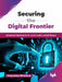 Securing the Digital Frontier by Akashdeep Bhardwaj
