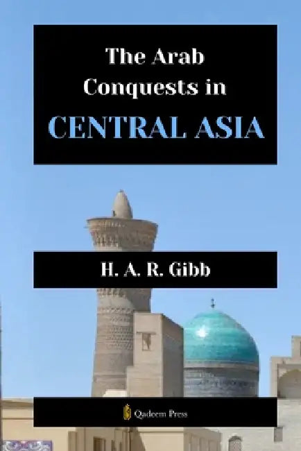 The Arab Conquests in Central Asia by H. A. R. Gibb, Qadeem Press