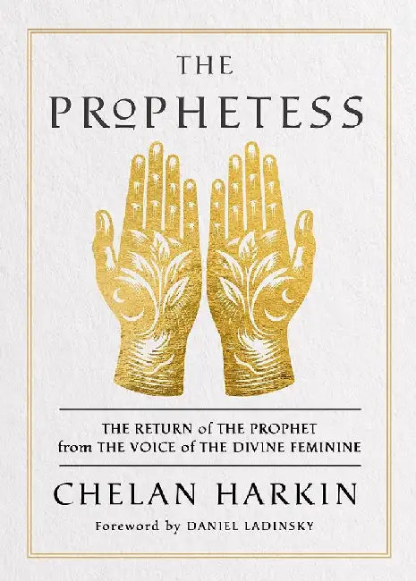 The  Prophetess The Return Of The Prophet From  Voice Of The Divine Feminine by Chelan Harkin