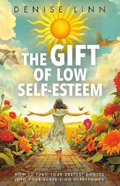 The Gift of Low Self-Esteem
:How to Turn Your Deepest Doubts Into Your Surprising Superpower by Denise Linn