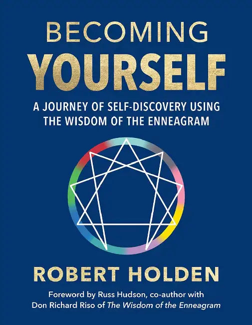 Becoming Yourself: A Journey Of Self-Discovery Using The Wisdom Of The Enneagram by Ph.d. Robert Holden