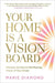 Your Home Is A Vision Board Harness The Secret Manifesting Power Of Your Home by Marie Diamond