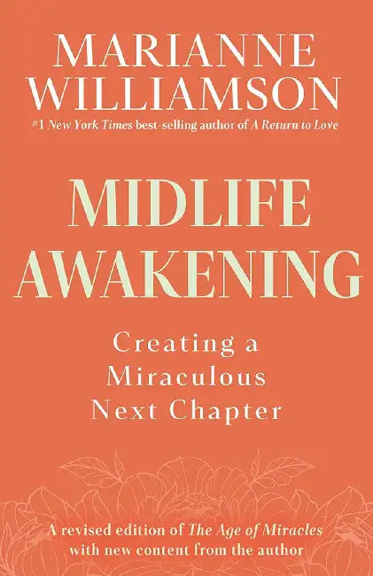 Midlife Awakening Creating A Miraculous Next Chapter by Marianne Williamson