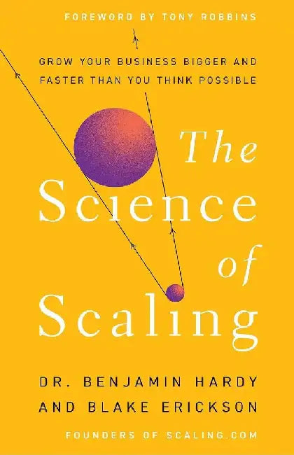 The  Science Of Scaling Grow Your Business Bigger And Faster Than You Think Possible by Benjamin Hardy