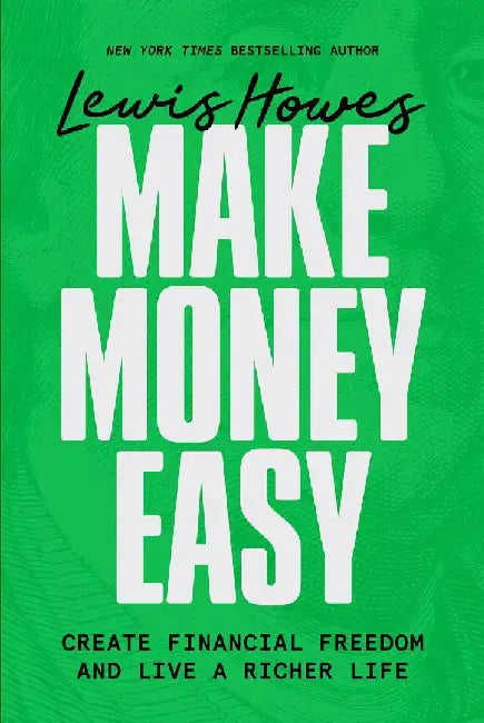 Make Money Easy:Create Financial Freedom and Live A Richer Life by Lewis Howes