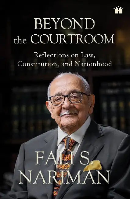 Beyond The Courtroom Reflections On Law Constitution And Nationhood by Fali S. Nariman
