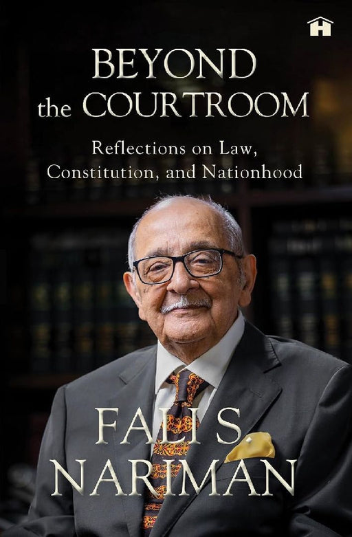 Beyond The Courtroom Reflections On Law Constitution And Nationhood by Fali S. Nariman