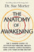 The Anatomy Of Awakening : The 5 Hidden Codes To Activate Self-Healing, Unlock Your Higher Consciousness, And Live Your Divine Destiny by Dr. Sue Morter Bruce H. Lipton