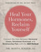 Heal Your Hormones, Reclaim Yourself : Connect The Dots Between Hormonal Chaos, Emotional Overload, And Relationship Pain With The Her Method by Dr. Sonya Jensen