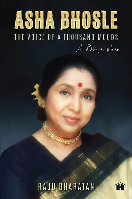 Asha Bhosle: The Voice Of A Thousand Moods - A Biography by Bharatan Raju