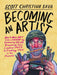 Becoming An Artist How To Make Art Like A Human By Embracing Failure Discovering Your Creative Voice And Finding Joy In The Process by Scott Christian Sava