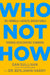Who Not How:The Formula to Achieve Bigger Goals Through Accelerating Teamwork by Dan Sullivan
