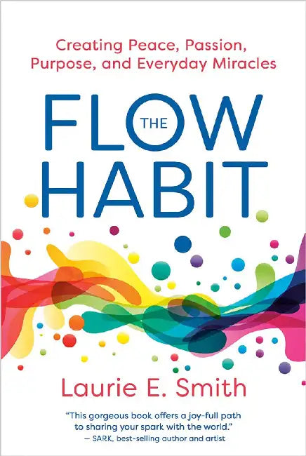 The  Flow Habit Creating Peace Passion Purpose And Everyday Miracles by Laurie E. Smith